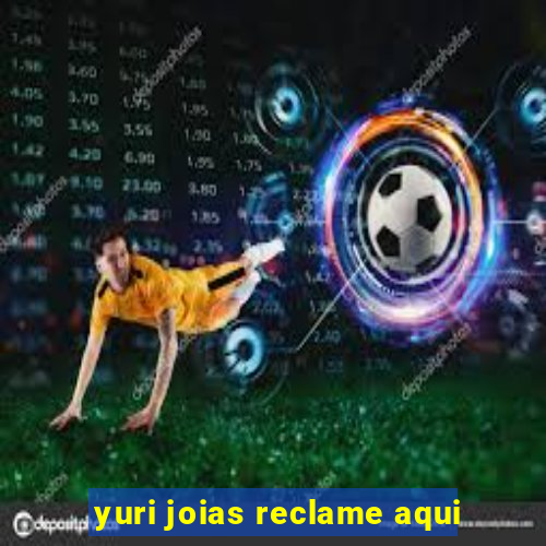 yuri joias reclame aqui